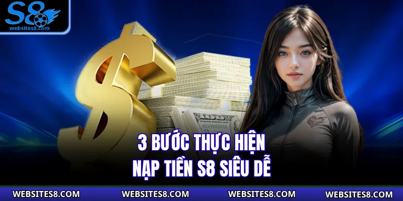 3 bước thực hiện nạp tiền S8 siêu dễ