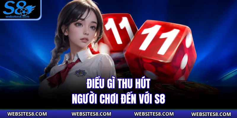 Điều gì thu hút người chơi đến với S8