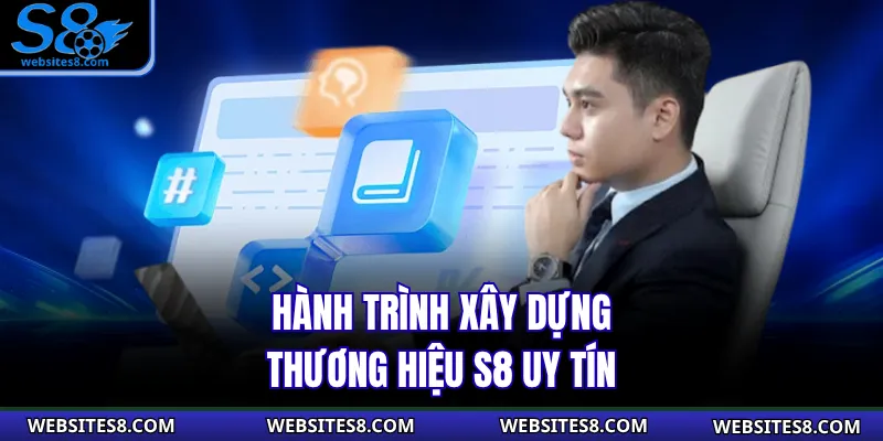 Hành trình xây dựng thương hiệu S8 uy tín