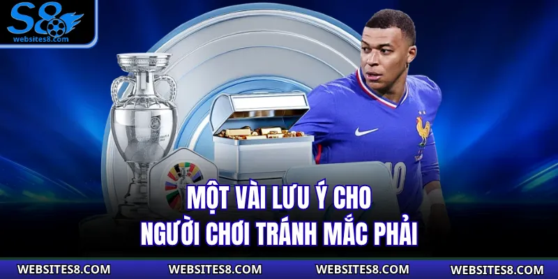 Một vài lưu ý cho người chơi tránh mắc phải