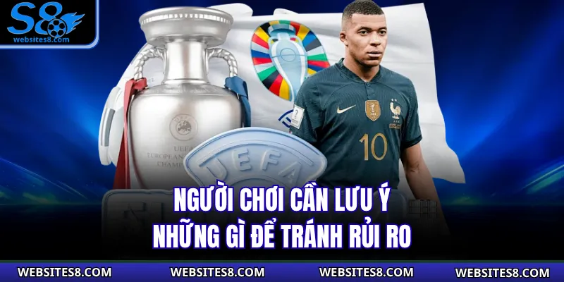 Người chơi cần lưu ý những gì để tránh rủi ro